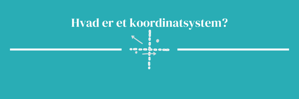 Hvad er et koordinatsystem