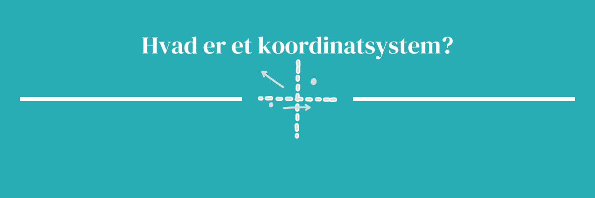 Hvad er et koordinatsystem