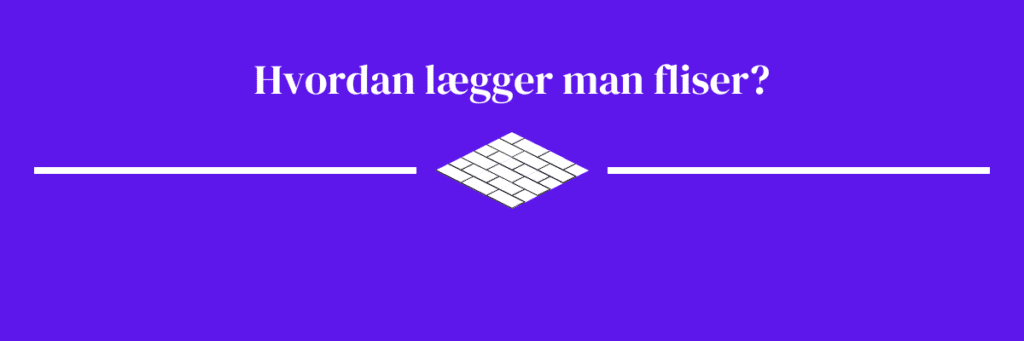 hvordan lægger man fliser